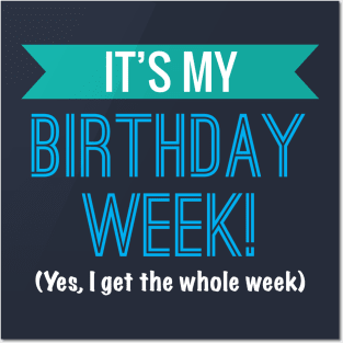 It's My Birthday Week Yes I Get The Whole Week Cool Gift Posters and Art